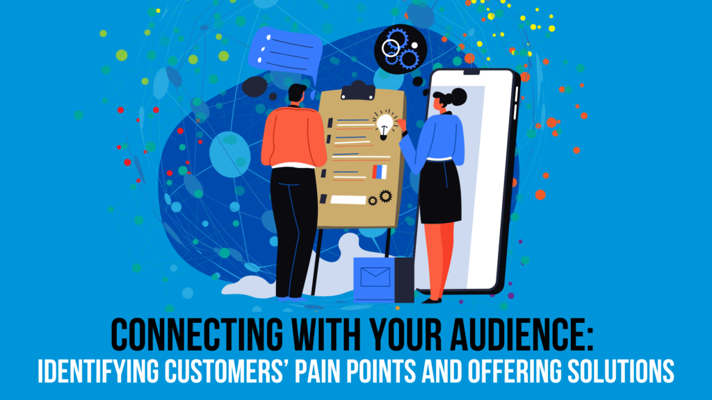LeonGettler.com - CONNECTING WITH YOUR AUDIENCE IDENTIFYING CUSTOMERS’ PAIN POINTS AND OFFERING SOLUTIONS
